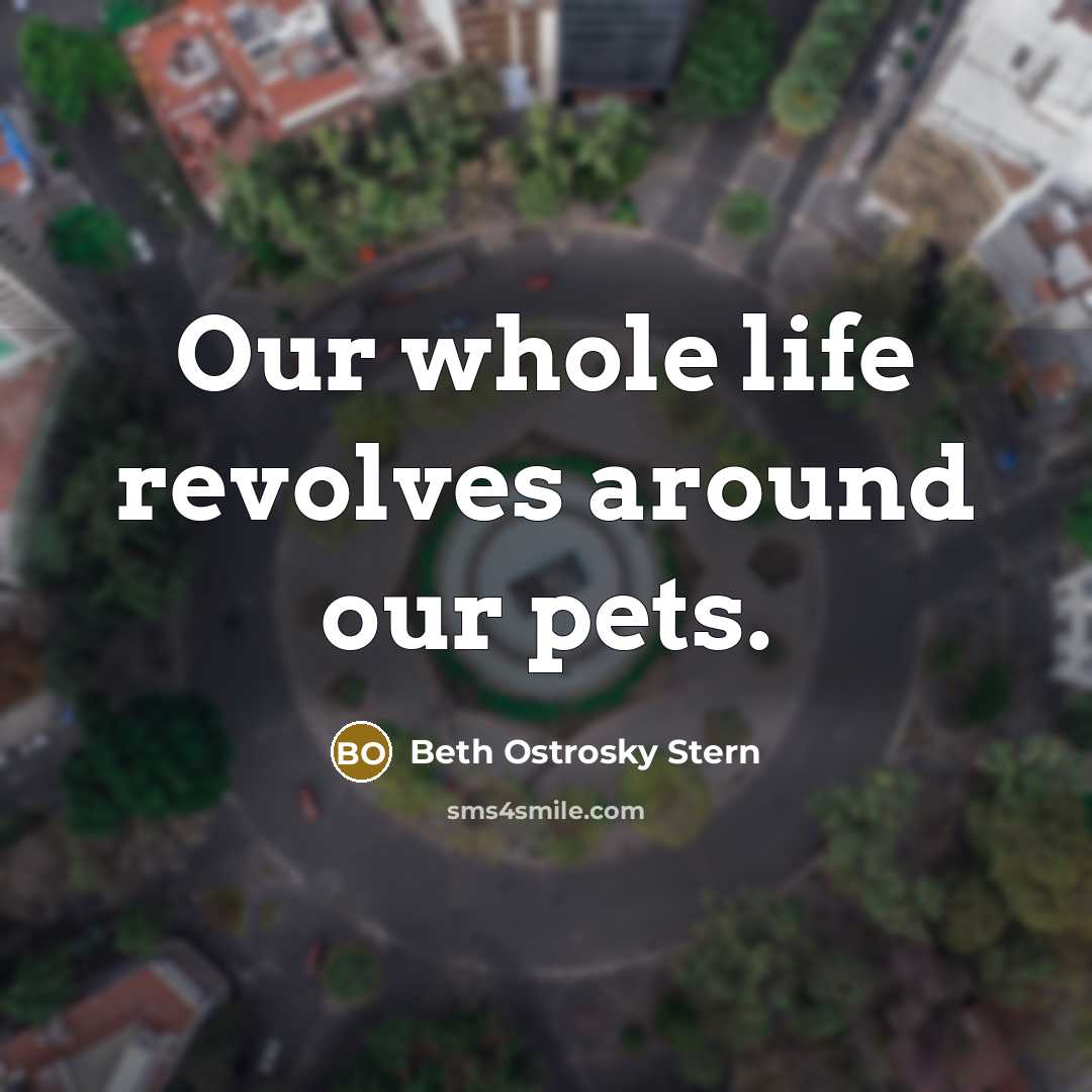 “Our whole life revolves around our pets.…” quote by Beth Ostrosky Stern