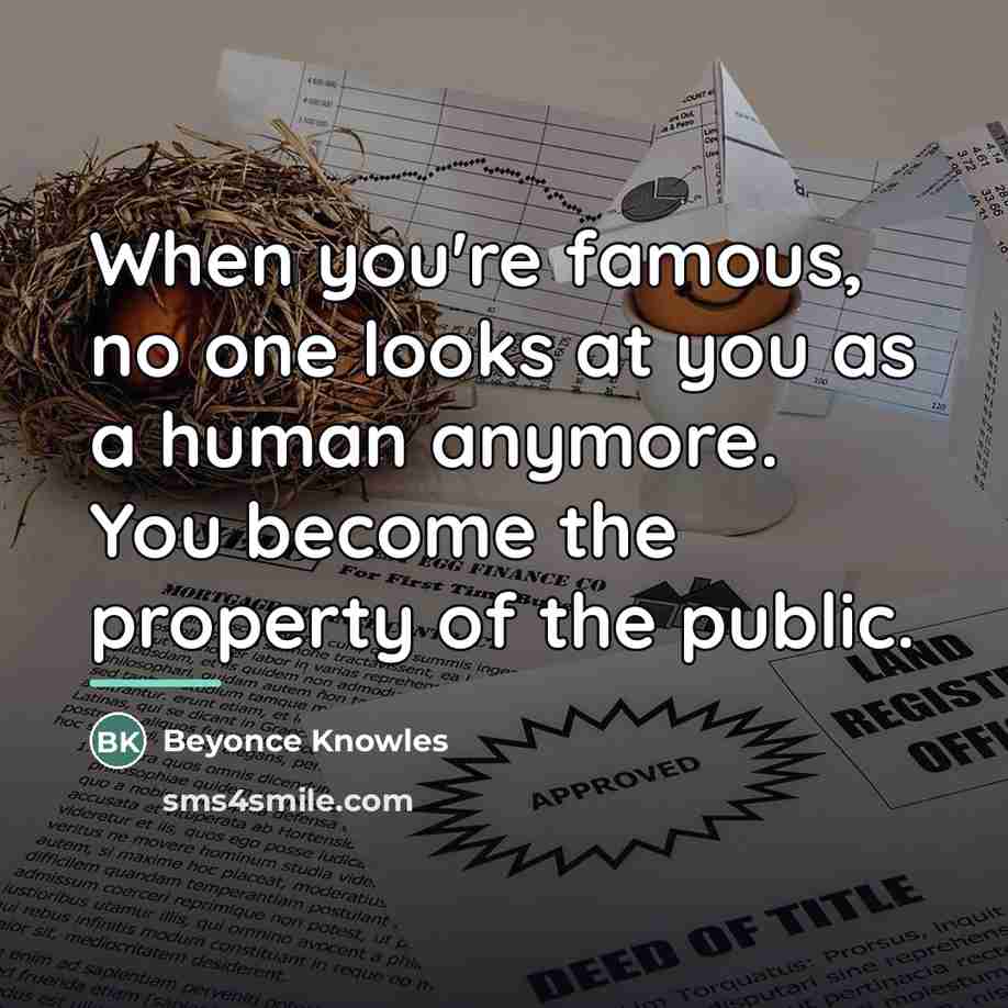 “When you're famous, no one looks at you as a…” quote by Beyonce Knowles