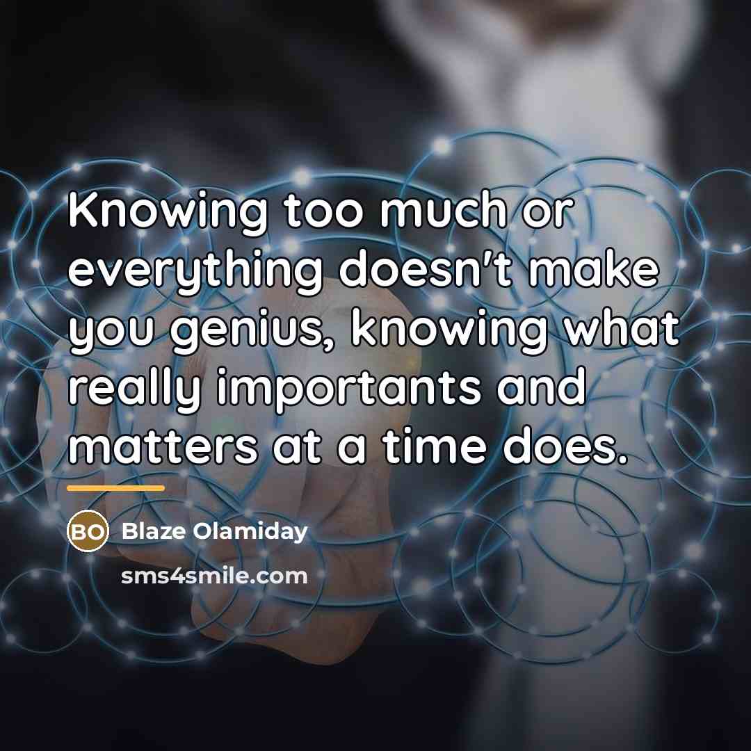 “Knowing too much or everything doesn't make you genius, knowing…” quote by Blaze Olamiday