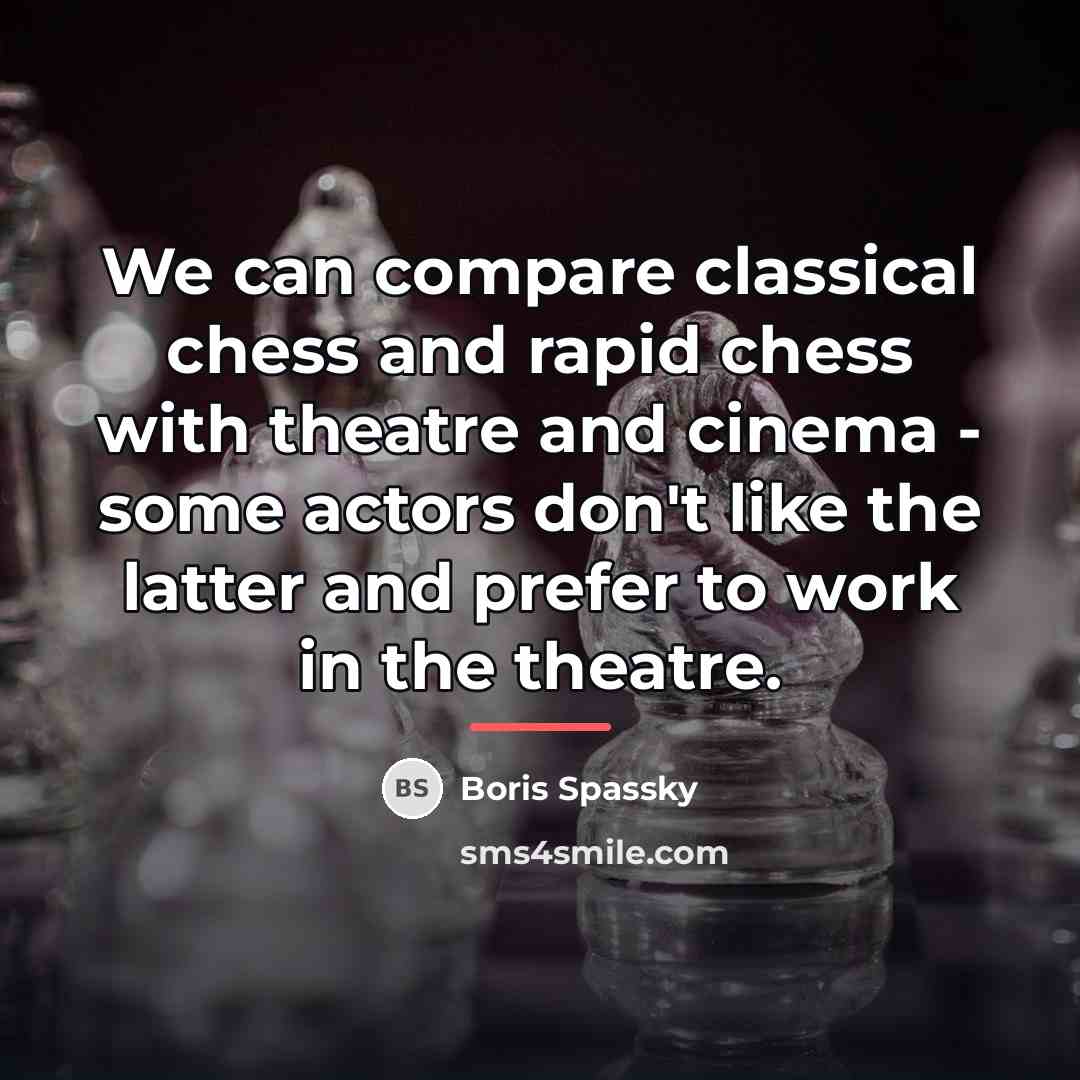 “We can compare classical chess and rapid chess with theatre…” quote by Boris Spassky