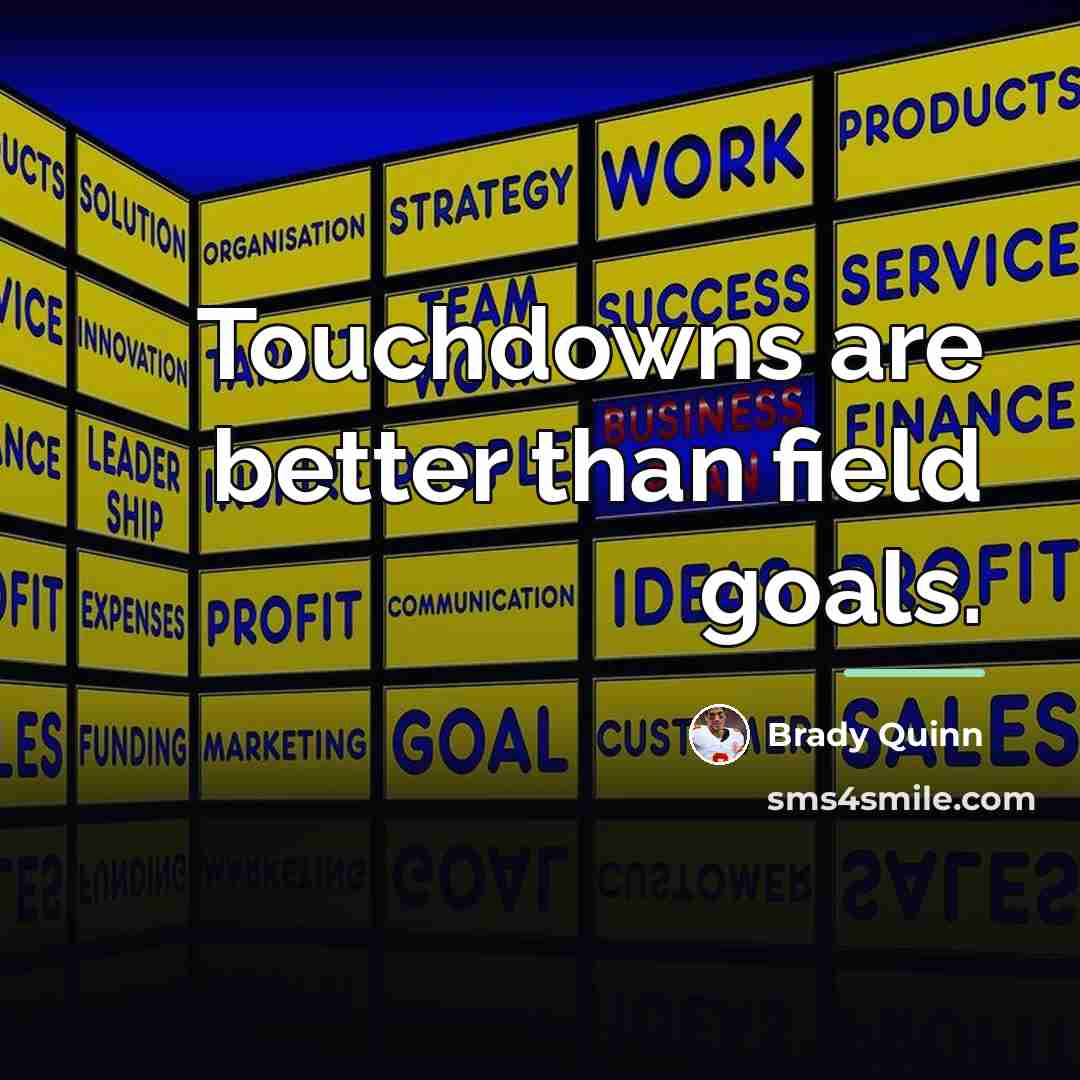 “Touchdowns are better than field goals.…” quote by Brady Quinn
