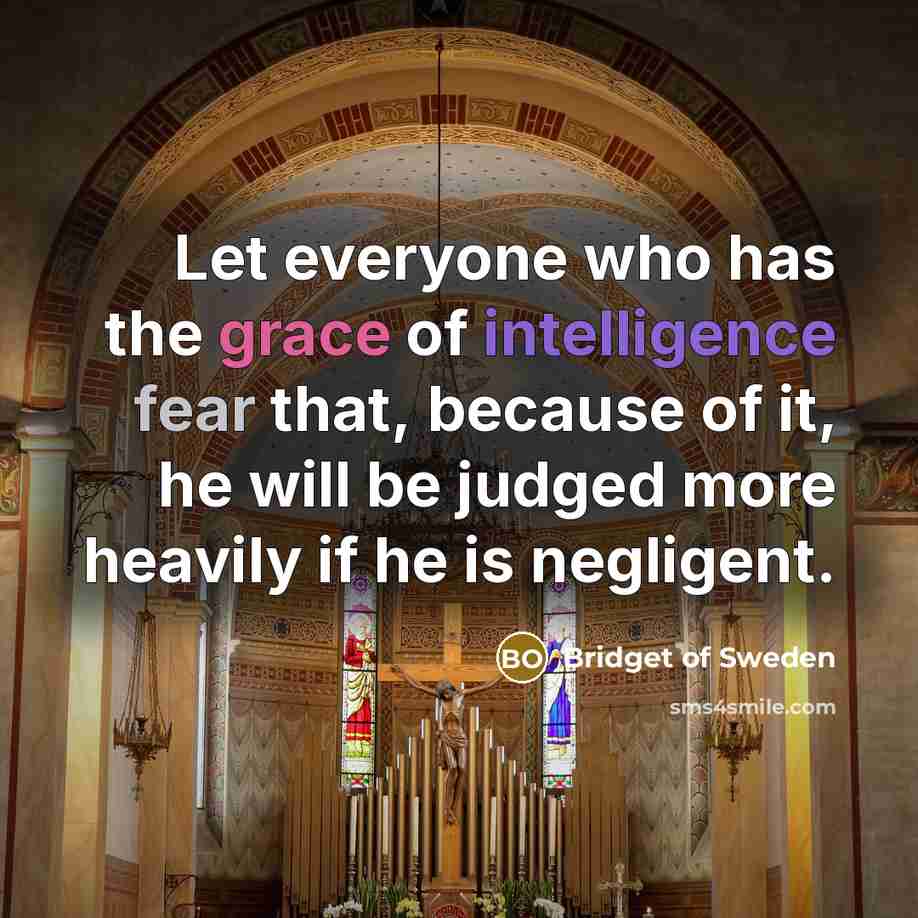 “Let everyone who has the grace of intelligence fear that,…” quote by Bridget of Sweden