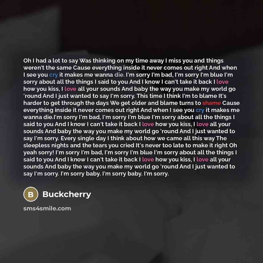 “Oh I had a lot to say Was thinking on…” quote by Buckcherry