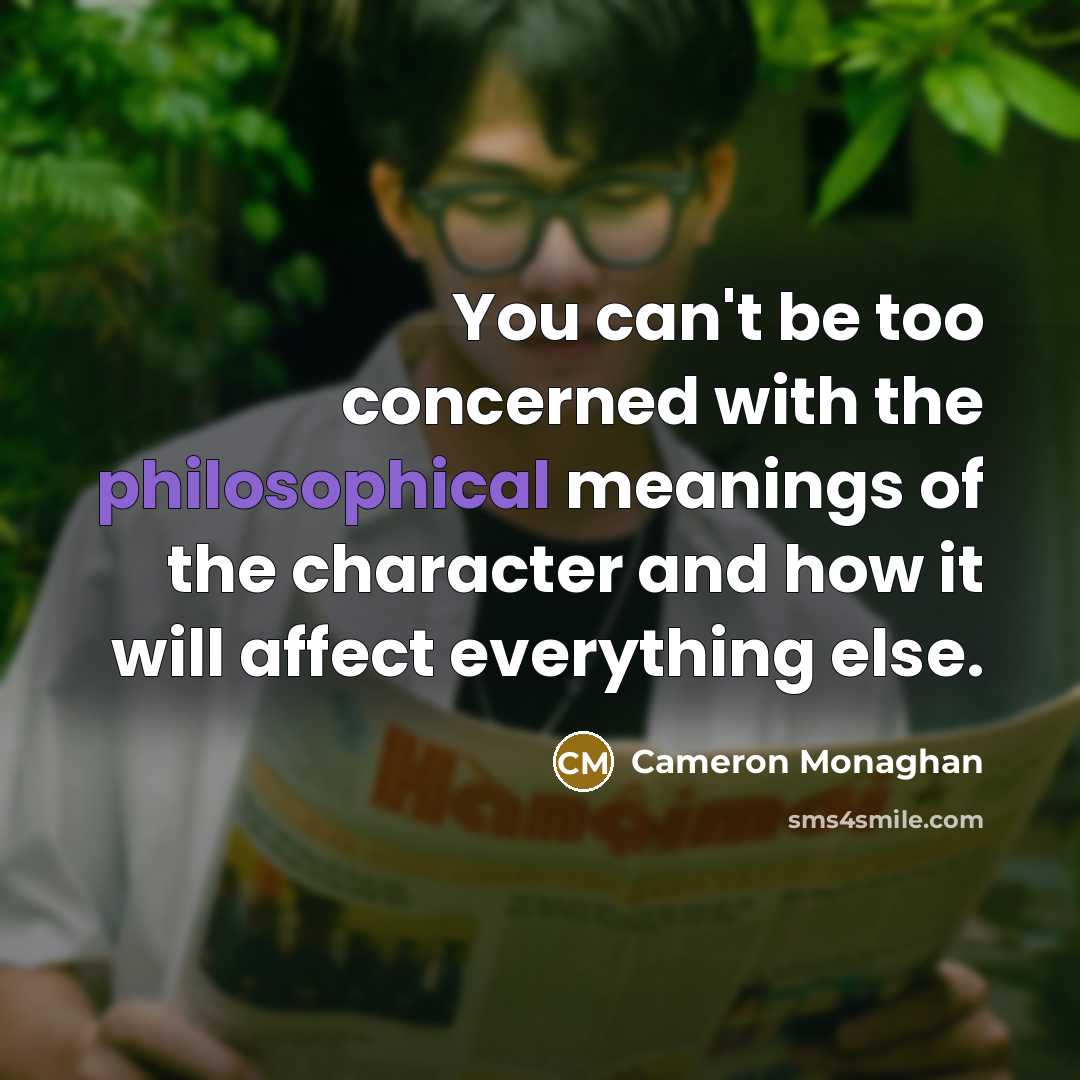 “You can't be too concerned with the philosophical meanings of…” quote by Cameron Monaghan