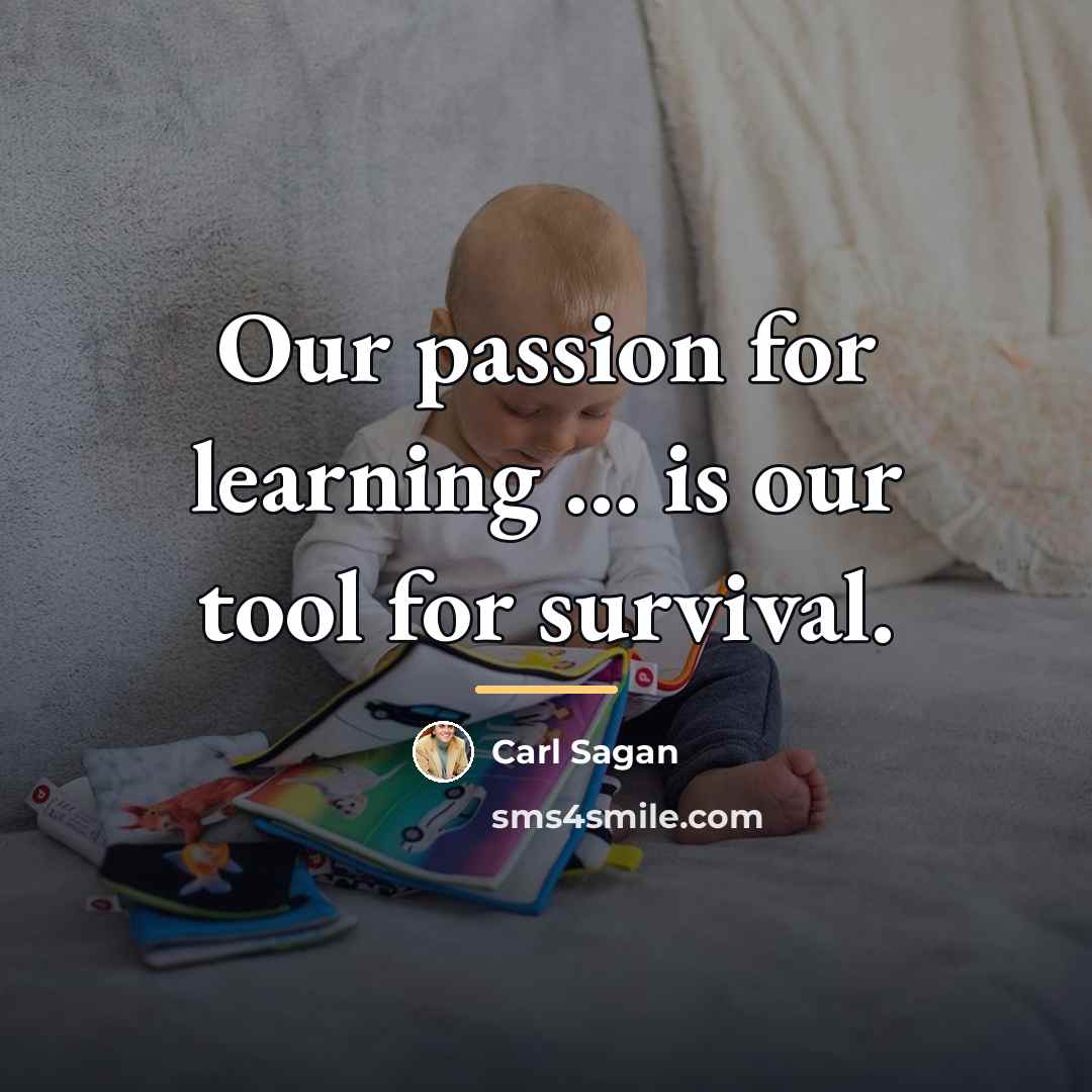 “Our passion for learning ... is our tool for survival.…” quote by Carl Sagan