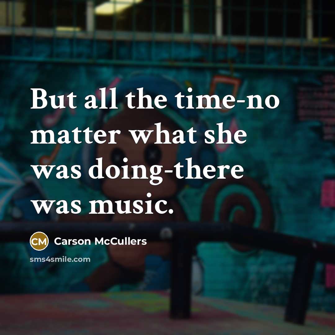 “But all the time-no matter what she was doing-there was…” quote by Carson McCullers