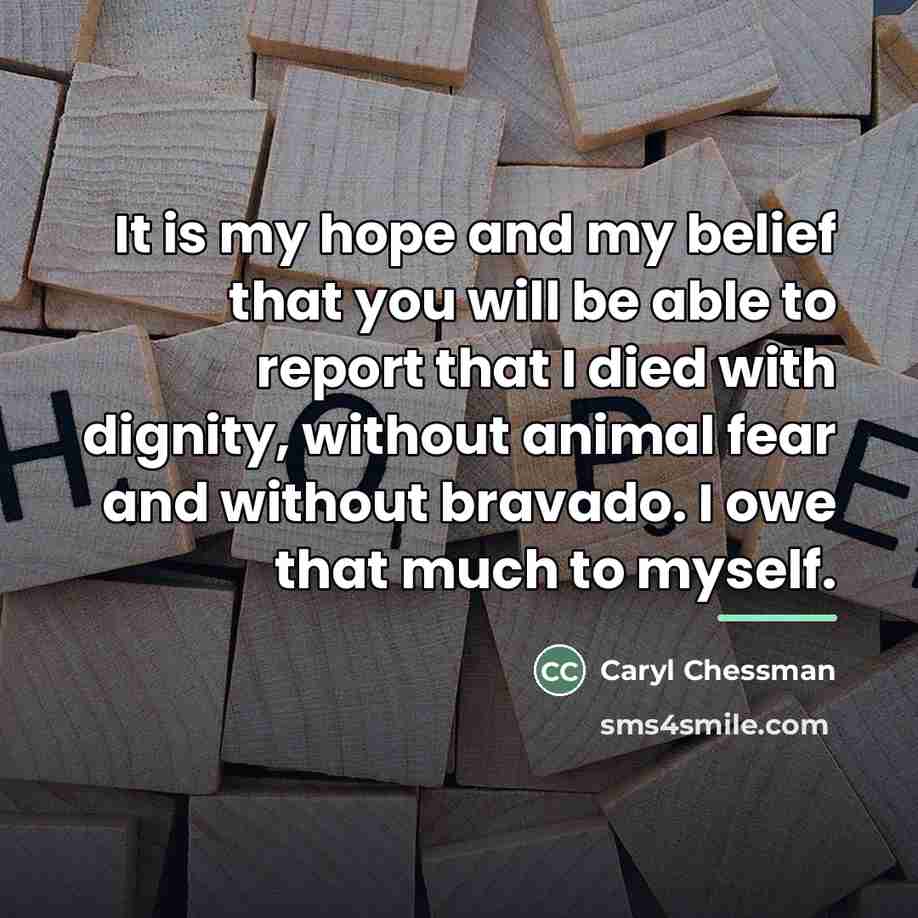 “It is my hope and my belief that you will…” quote by Caryl Chessman