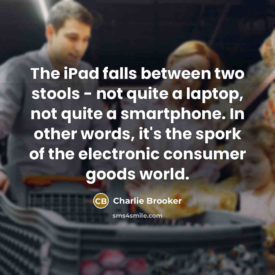 “The iPad falls between two stools - not quite a…” quote by Charlie Brooker