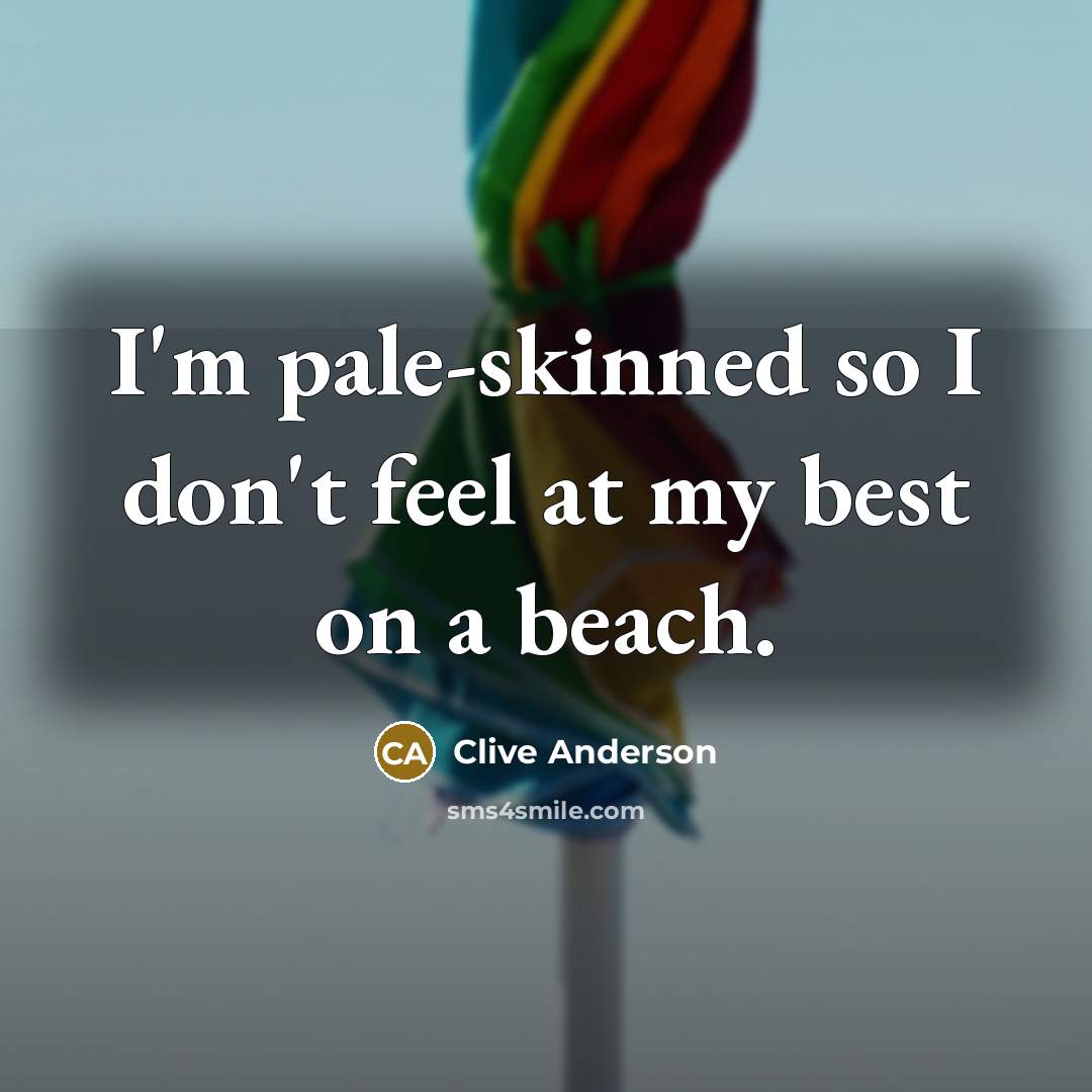 “I'm pale-skinned so I don't feel at my best on…” quote by Clive Anderson