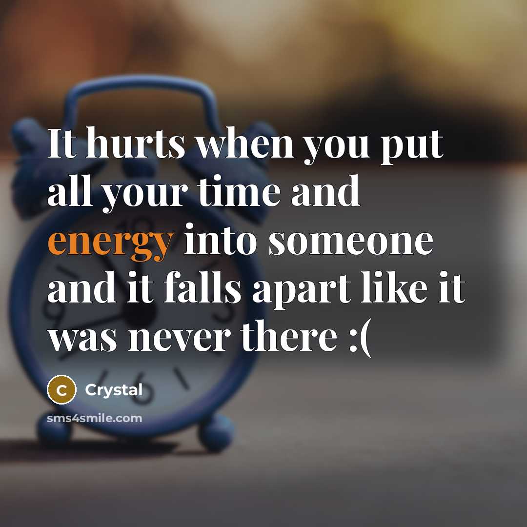 “It hurts when you put all your time and energy…” quote by Crystal