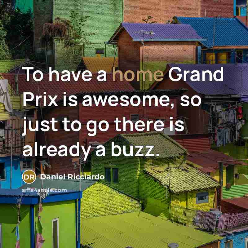 “To have a home Grand Prix is awesome, so just…” quote by Daniel Ricciardo