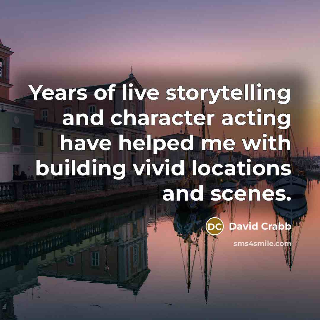 “Years of live storytelling and character acting have helped me…” quote by David Crabb