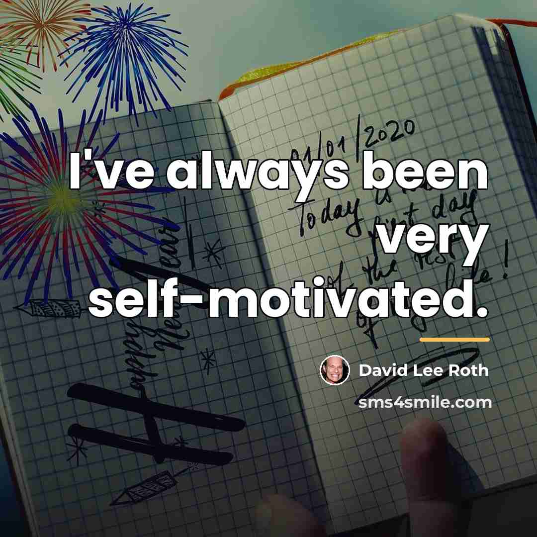 “I've always been very self-motivated.…” quote by David Lee Roth
