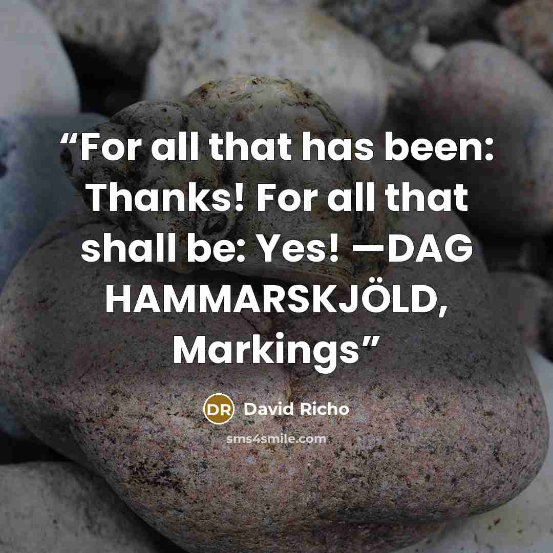 “For all that has been: Thanks! For all that shall be: Yes! —DAG HAMMARSKJÖLD, Markings” quote by David Richo