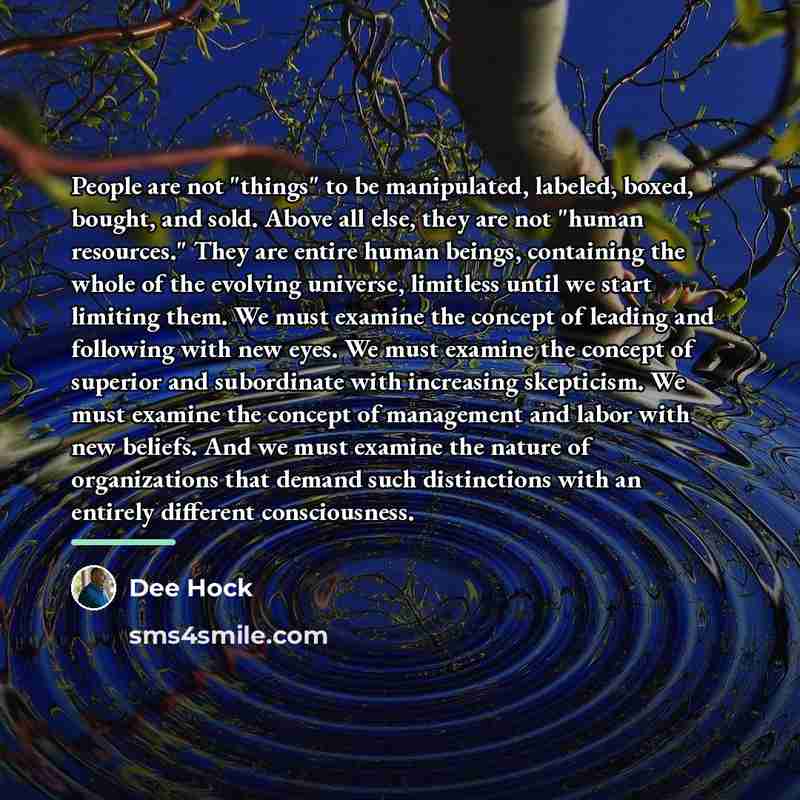 “People are not "things" to be manipulated, labeled, boxed, bought,…” quote by Dee Hock