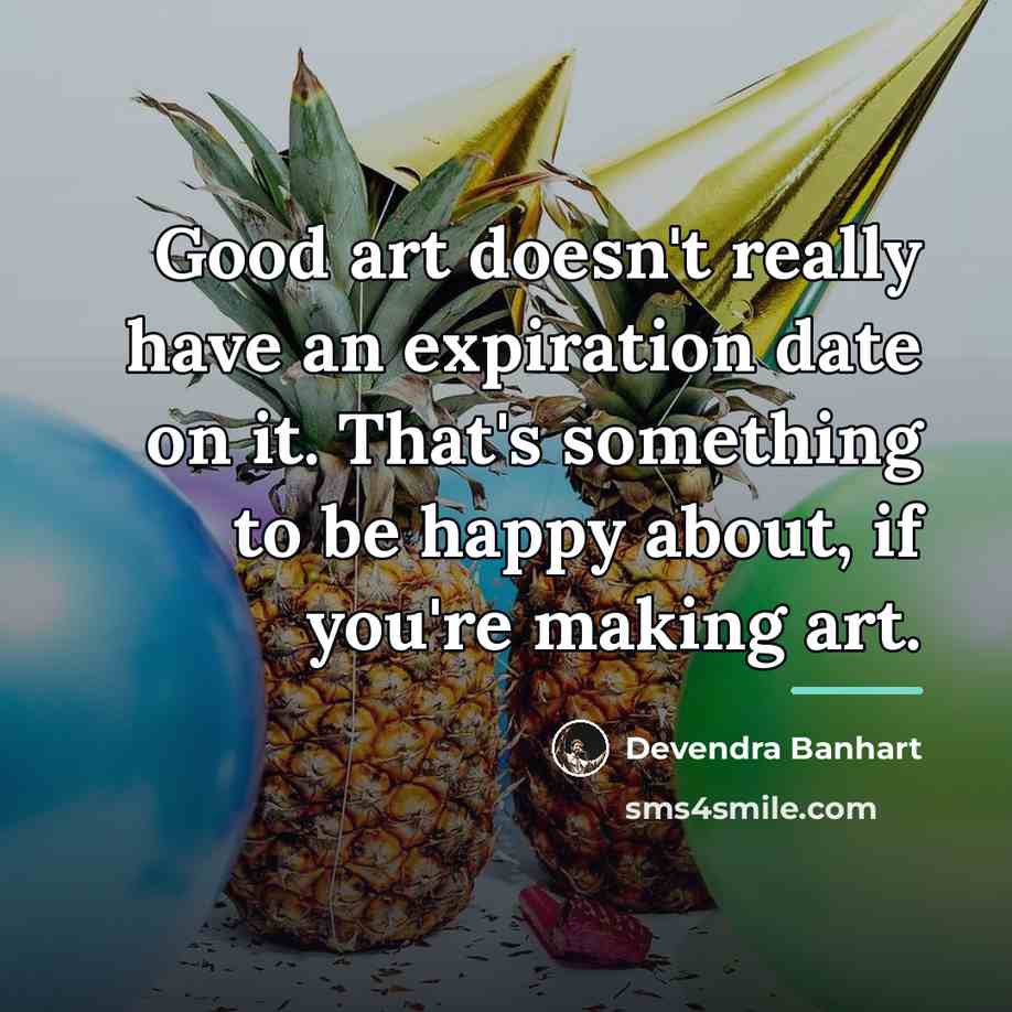 “Good art doesn't really have an expiration date on it.…” quote by Devendra Banhart