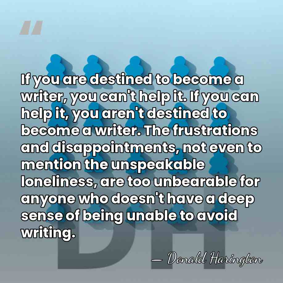 If you are destined to become a writer, you can't help it.&hellip; - Donald Harington