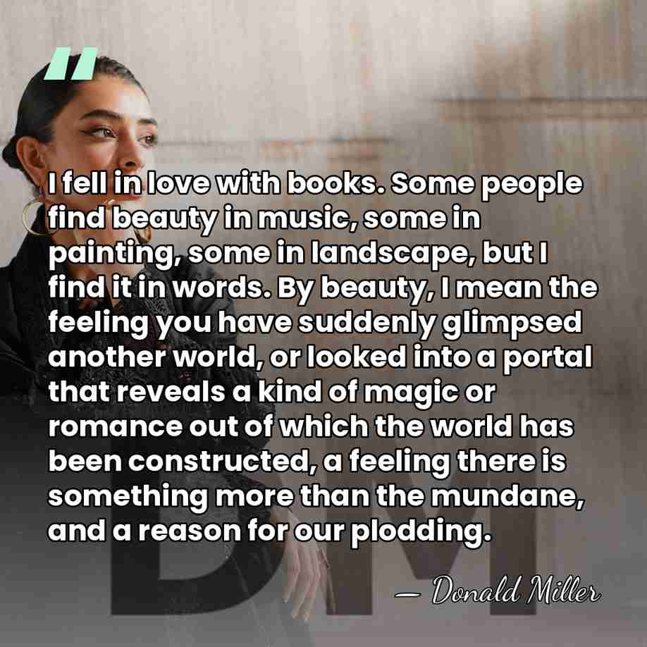 I fell in love with books. Some people find beauty in music,&hellip; - Donald Miller
