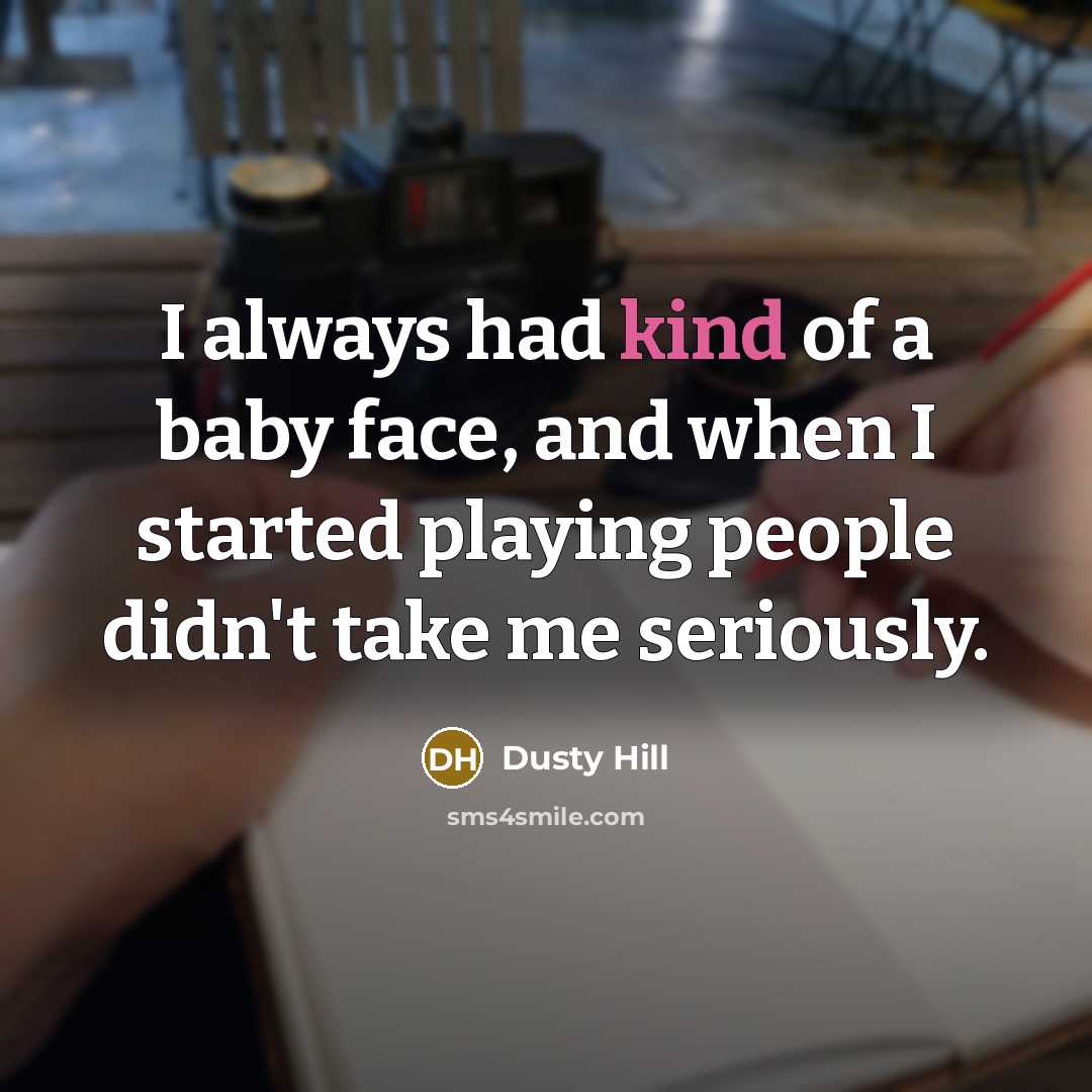 “I always had kind of a baby face, and when…” quote by Dusty Hill