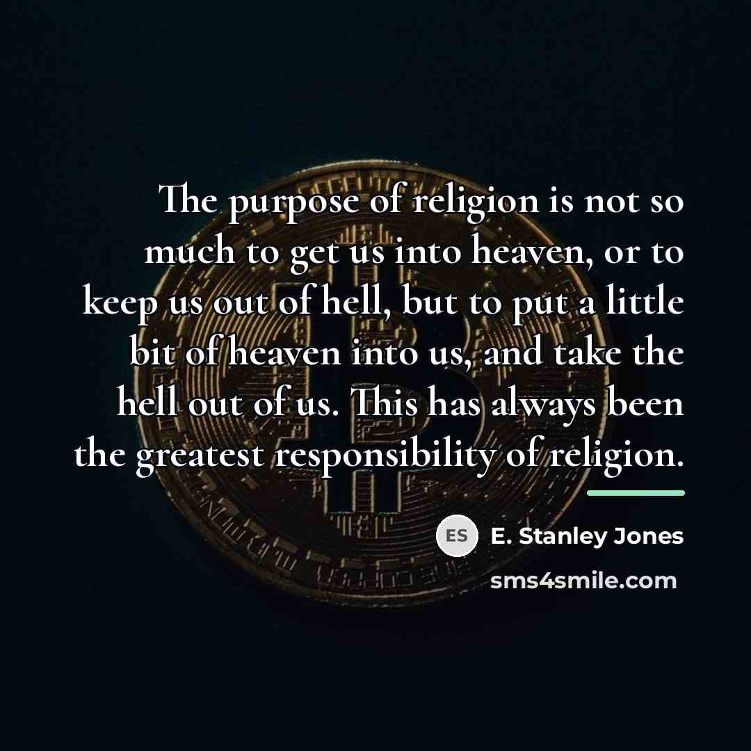 “The purpose of religion is not so much to get…” quote by E. Stanley Jones