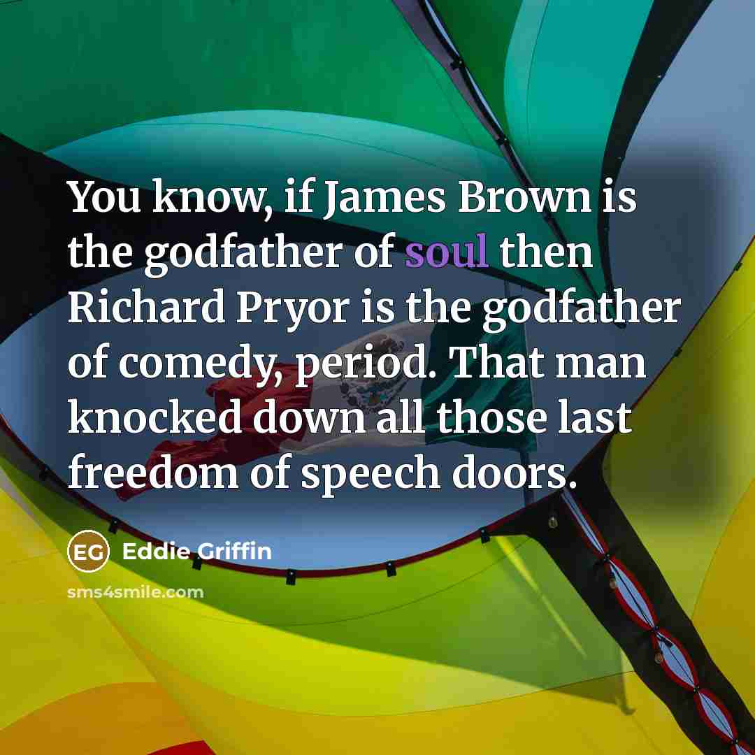 “You know, if James Brown is the godfather of soul…” quote by Eddie Griffin