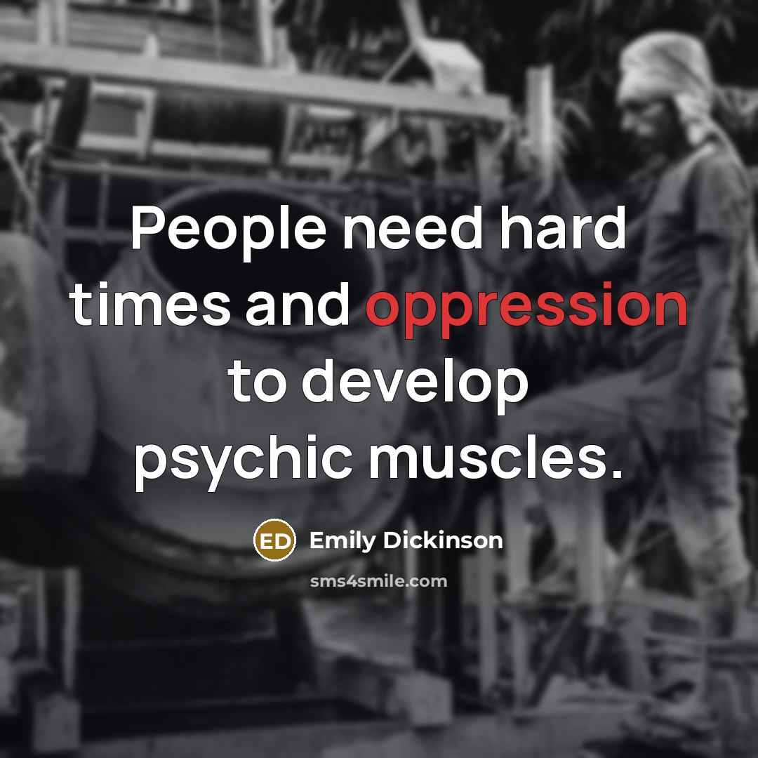 “People need hard times and oppression to develop psychic muscles.…” quote by Emily Dickinson