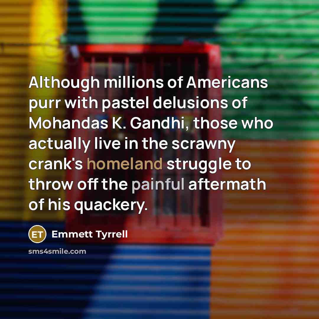 “Although millions of Americans purr with pastel delusions of Mohandas…” quote by Emmett Tyrrell
