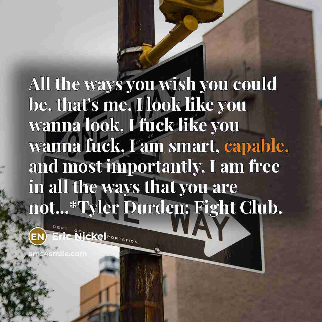“All the ways you wish you could be, that's me.…” quote by Eric Nickel