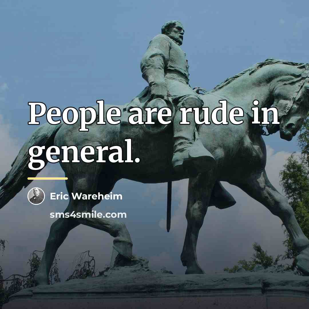 “People are rude in general.…” quote by Eric Wareheim