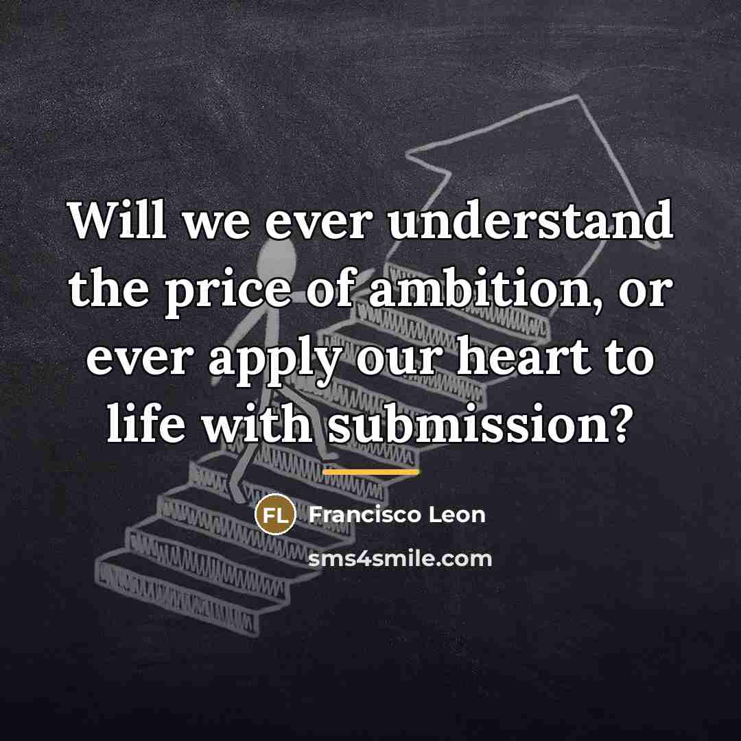 “Will we ever understand the price of ambition, or ever…” quote by Francisco Leon