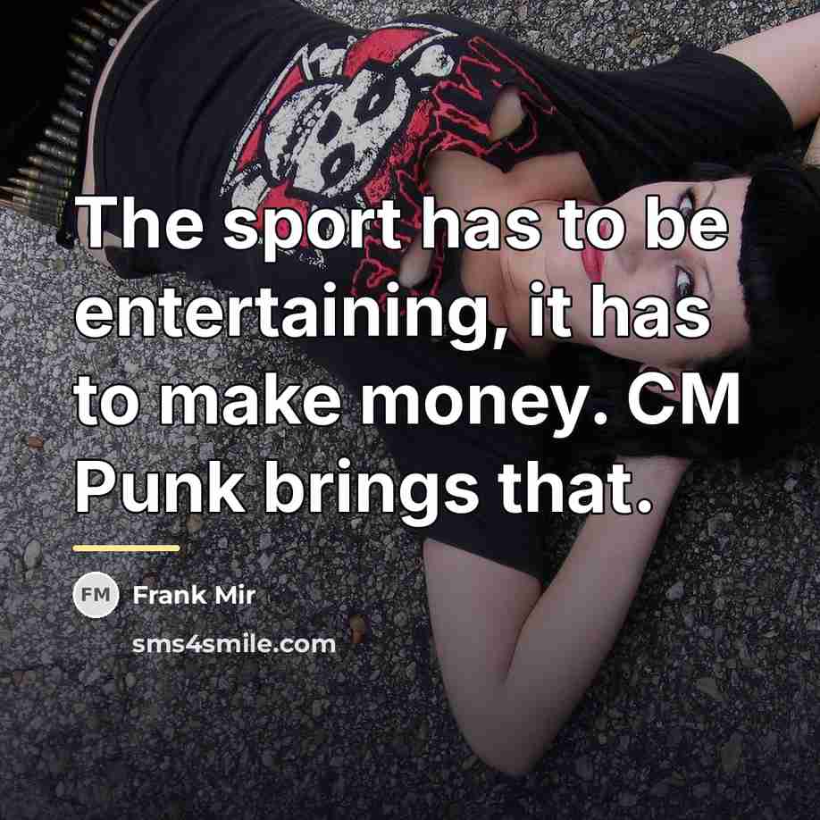 “The sport has to be entertaining, it has to make…” quote by Frank Mir