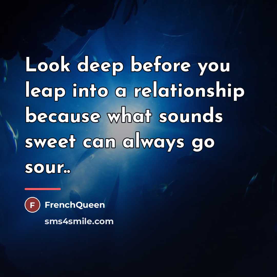 “Look deep before you leap into a relationship because what…” quote by Frenchqueen