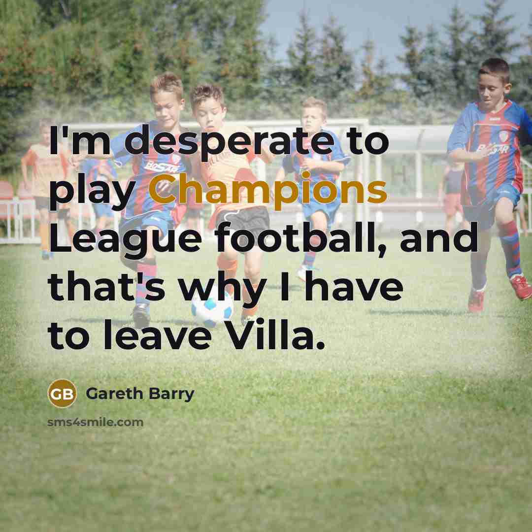 “I'm desperate to play Champions League football, and that's why…” quote by Gareth Barry