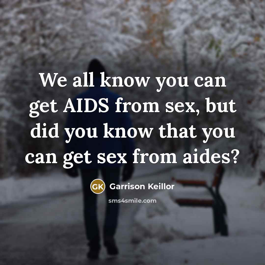 “We all know you can get AIDS from sex, but…” quote by Garrison Keillor