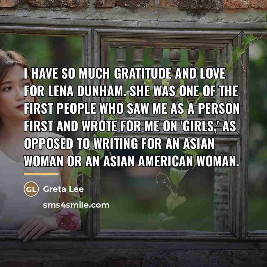“I have so much gratitude and love for Lena Dunham.…” quote by Greta Lee