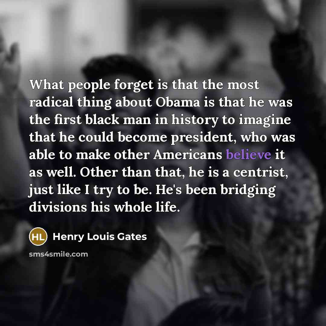 “What people forget is that the most radical thing about…” quote by Henry Louis Gates
