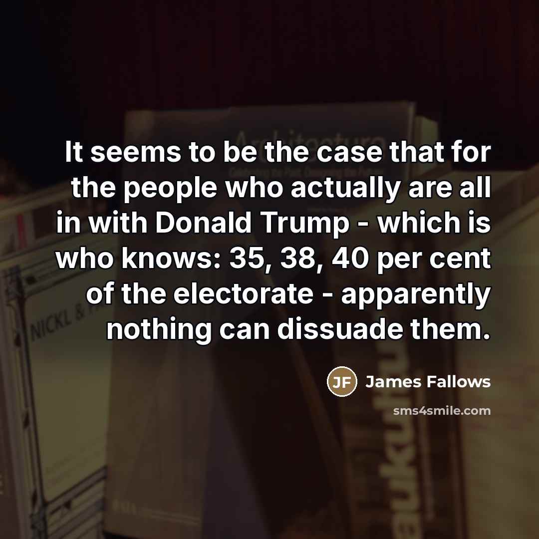 “It seems to be the case that for the people…” quote by James Fallows