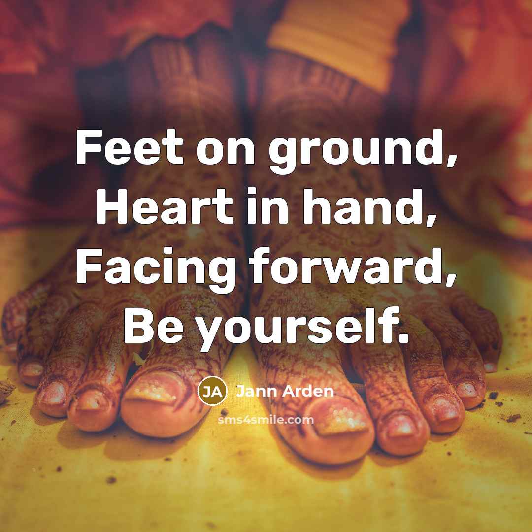 “Feet on ground, Heart in hand, Facing forward, Be yourself.…” quote by Jann Arden