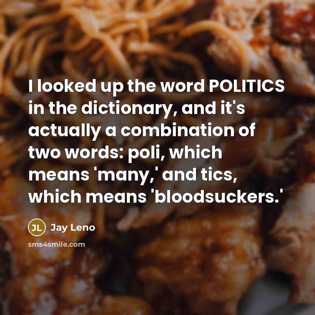 “I looked up the word POLITICS in the dictionary, and…” quote by Jay Leno