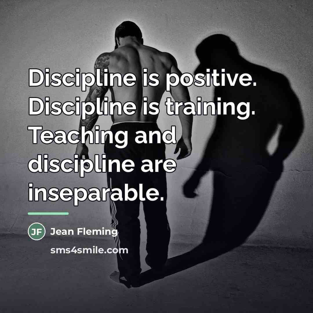 “Discipline is positive. Discipline is training. Teaching and discipline are…” quote by Jean Fleming