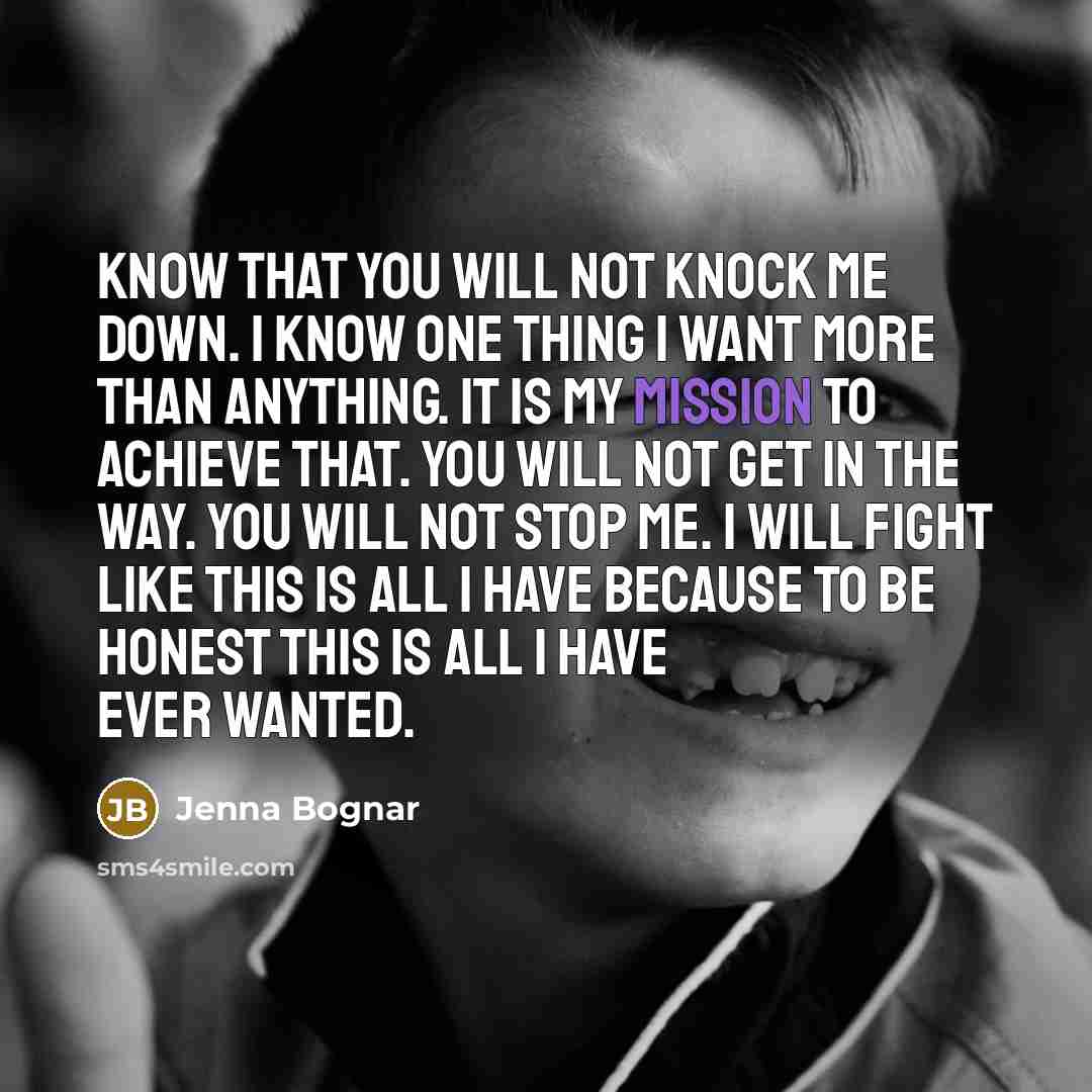 “Know that you will not knock me down. I know…” quote by Jenna Bognar