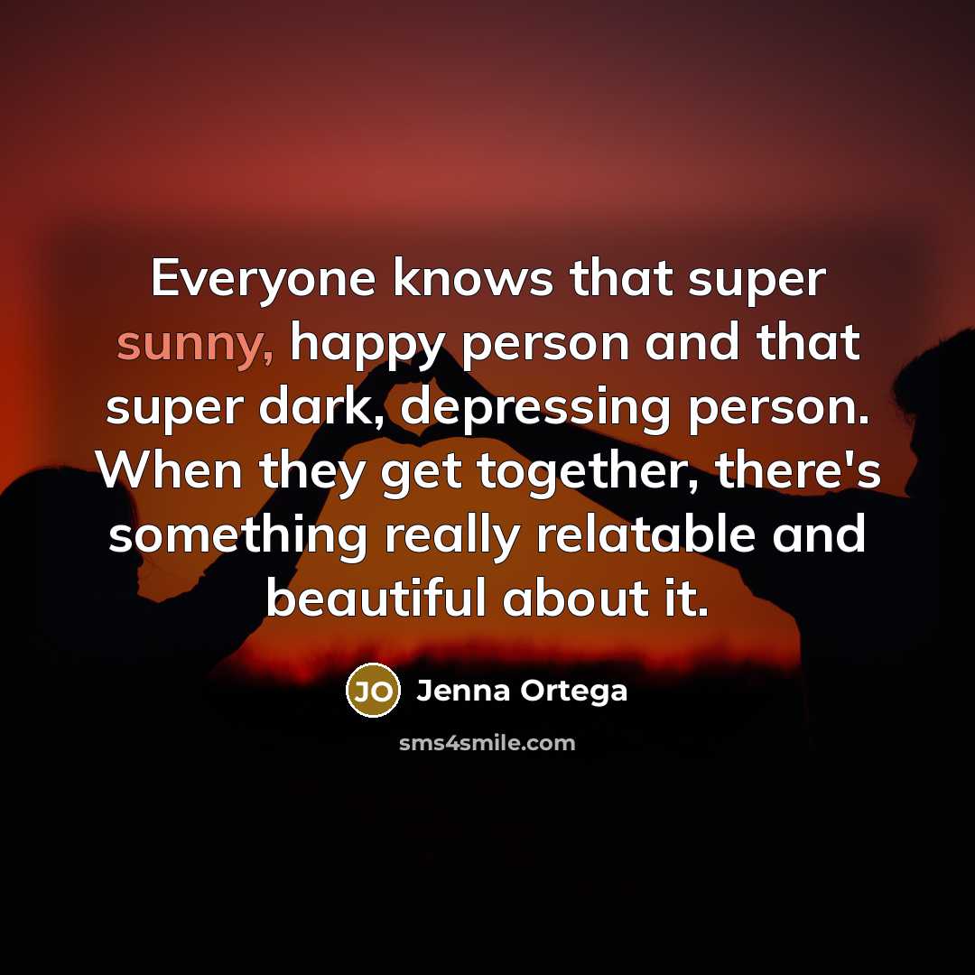 “Everyone knows that super sunny, happy person and that super…” quote by Jenna Ortega