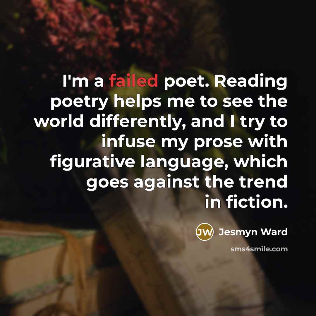 “I'm a failed poet. Reading poetry helps me to see…” quote by Jesmyn Ward