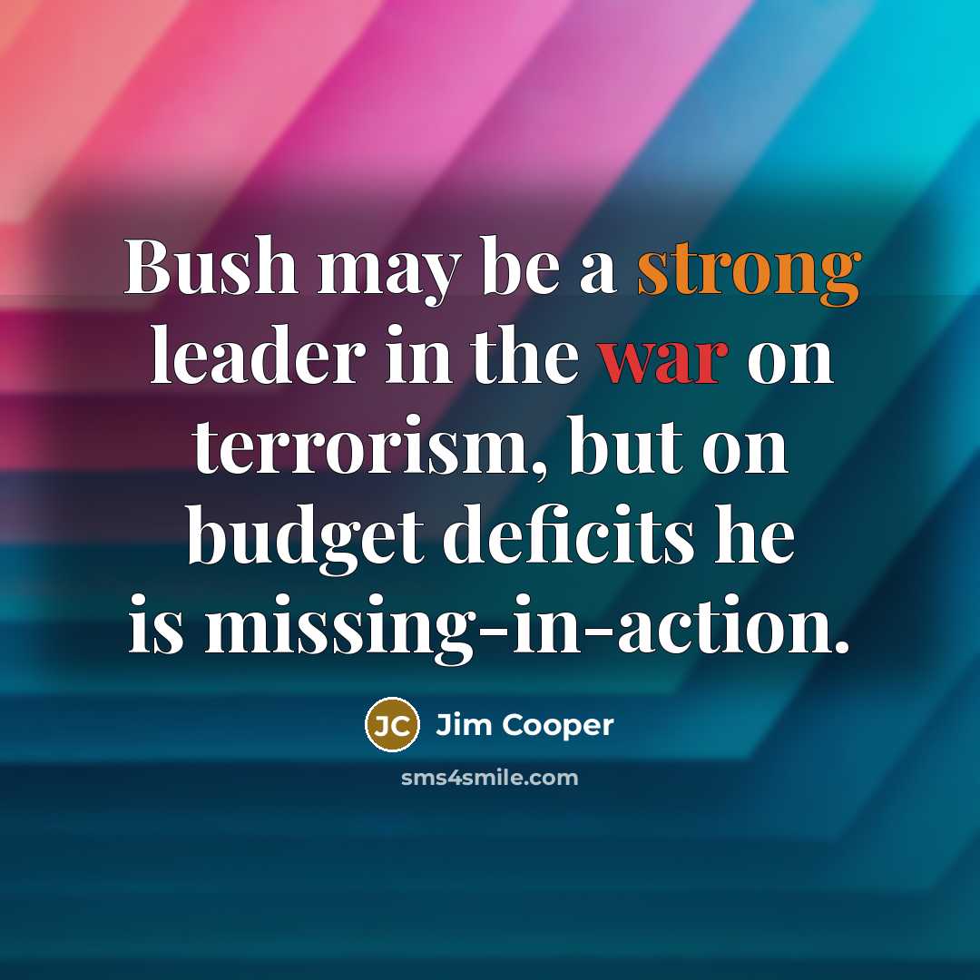 “Bush may be a strong leader in the war on…” quote by Jim Cooper