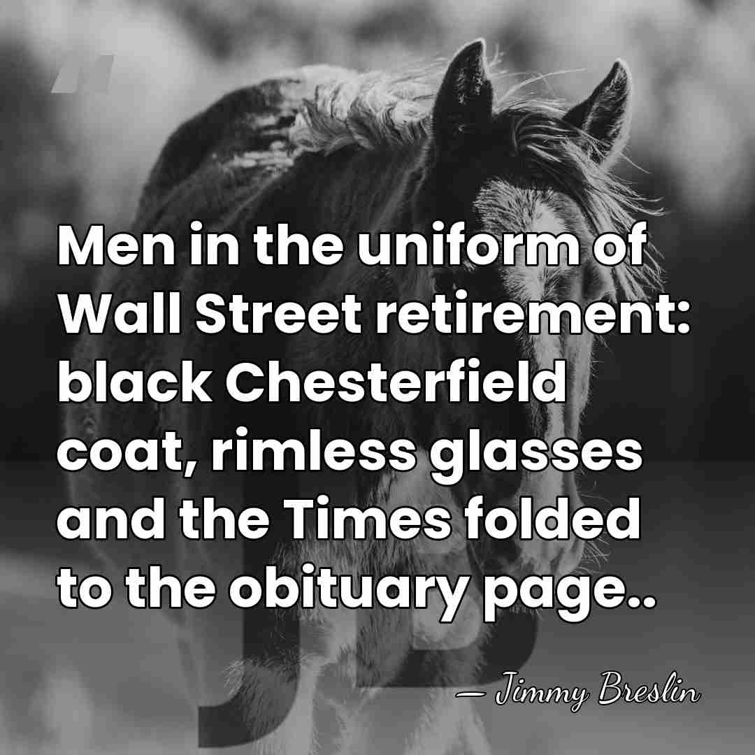 Men in the uniform of Wall Street retirement: black Chesterfield coat, rimless&hellip; - Jimmy Breslin