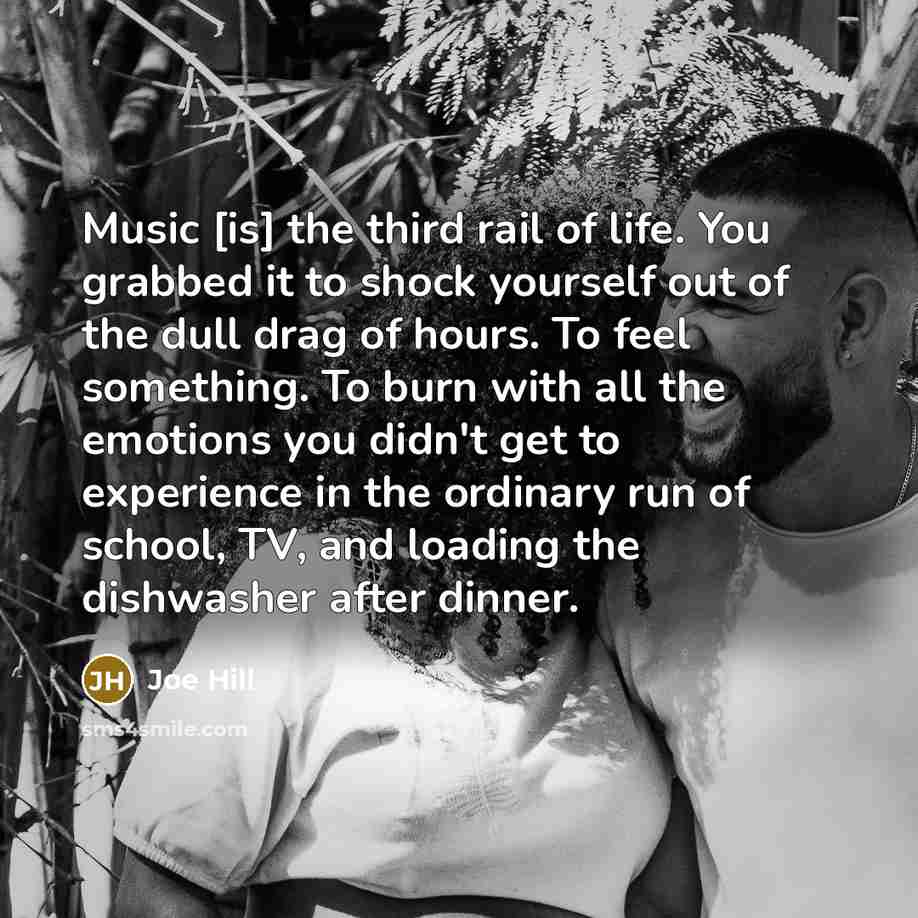 “Music [is] the third rail of life. You grabbed it…” quote by Joe Hill