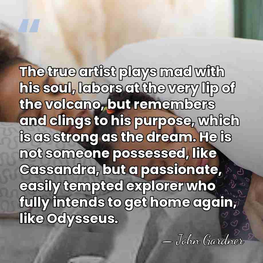The true artist plays mad with his soul, labors at the very&hellip; - John Gardner