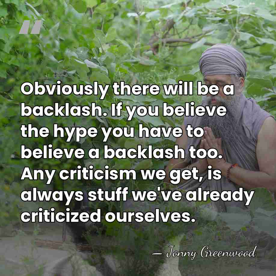 Obviously there will be a backlash. If you believe the hype you&hellip; - Jonny Greenwood