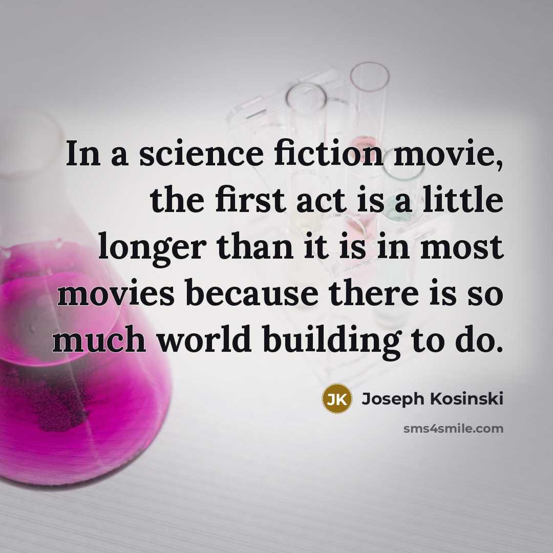 “In a science fiction movie, the first act is a…” quote by Joseph Kosinski