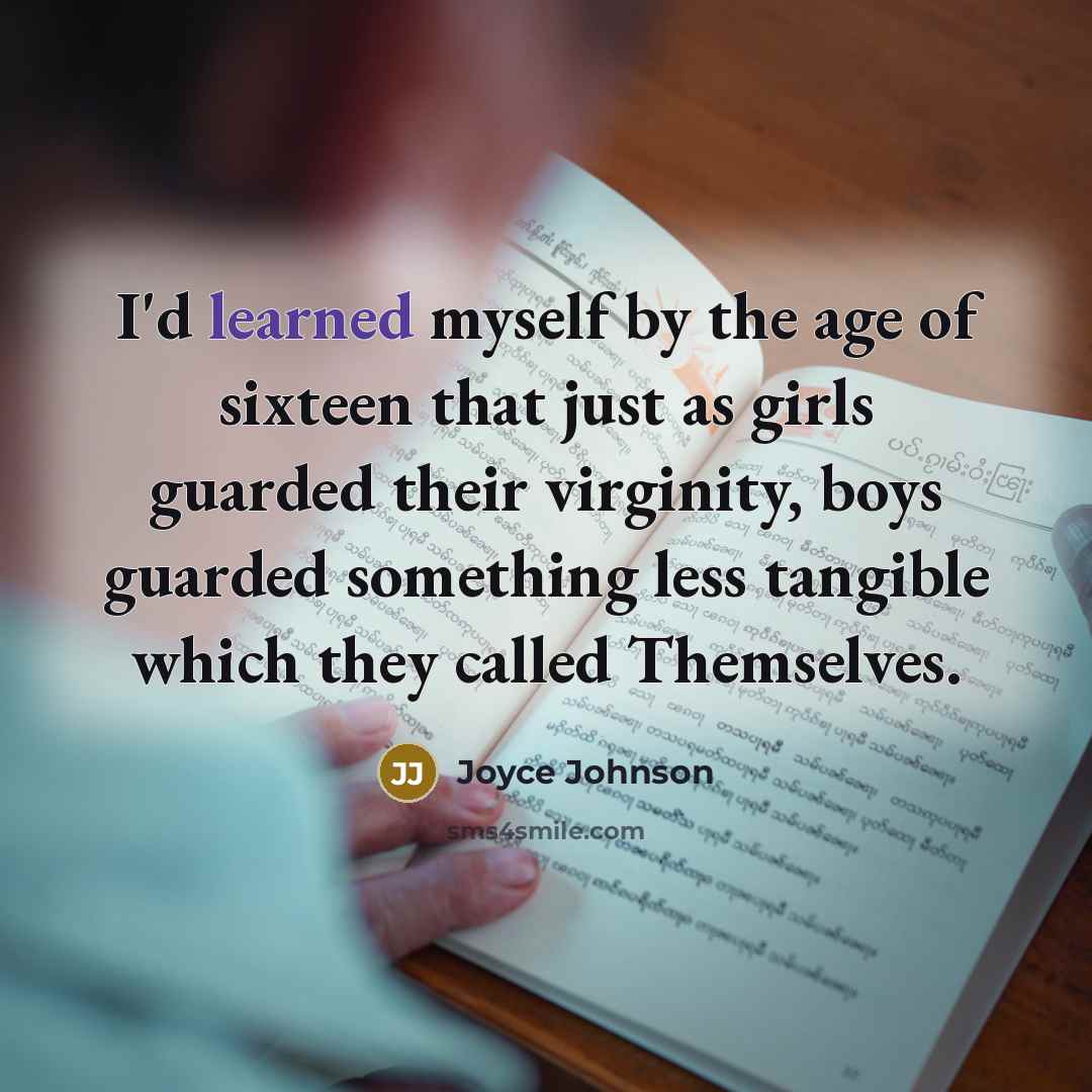 “I'd learned myself by the age of sixteen that just…” quote by Joyce Johnson